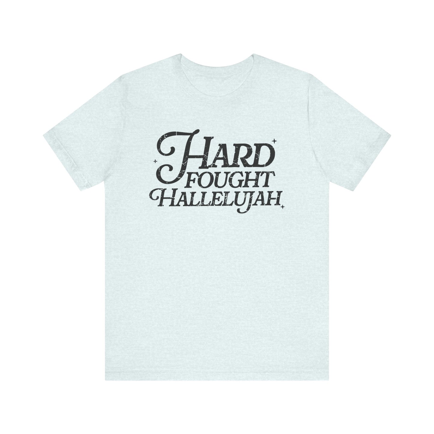 Hard Fought Hallelujah Tee, Unisex T-Shirt, Inspirational Shirt, Everyday Wear, Gift for Music Lovers, Casual Style